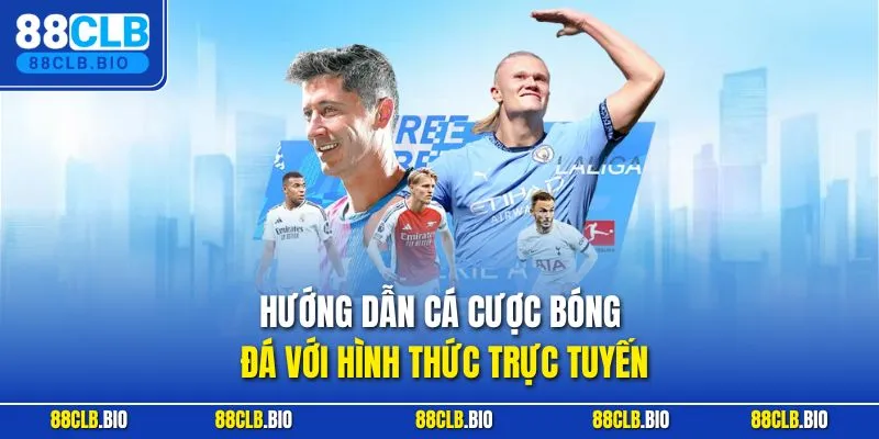 Hướng dẫn cá cược bóng đá với hình thức trực tuyến