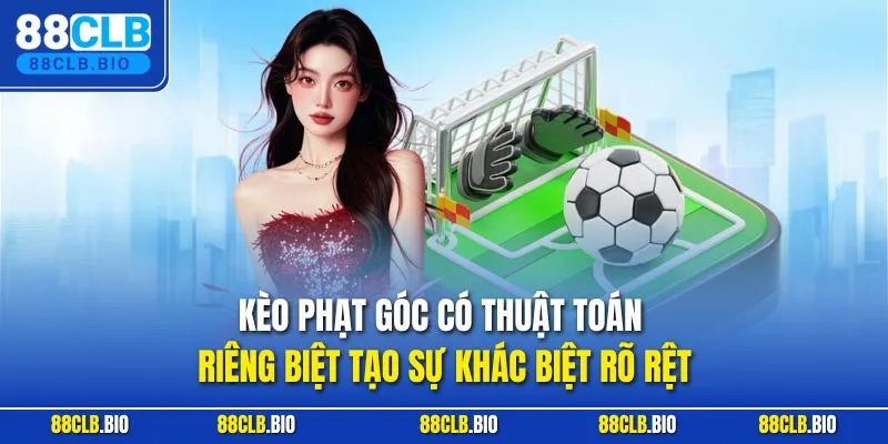 Kèo phạt góc có thuật toán riêng biệt tạo sự khác biệt rõ rệt