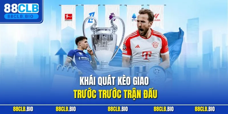 Khái quát kèo giao trước trước trận đấu
